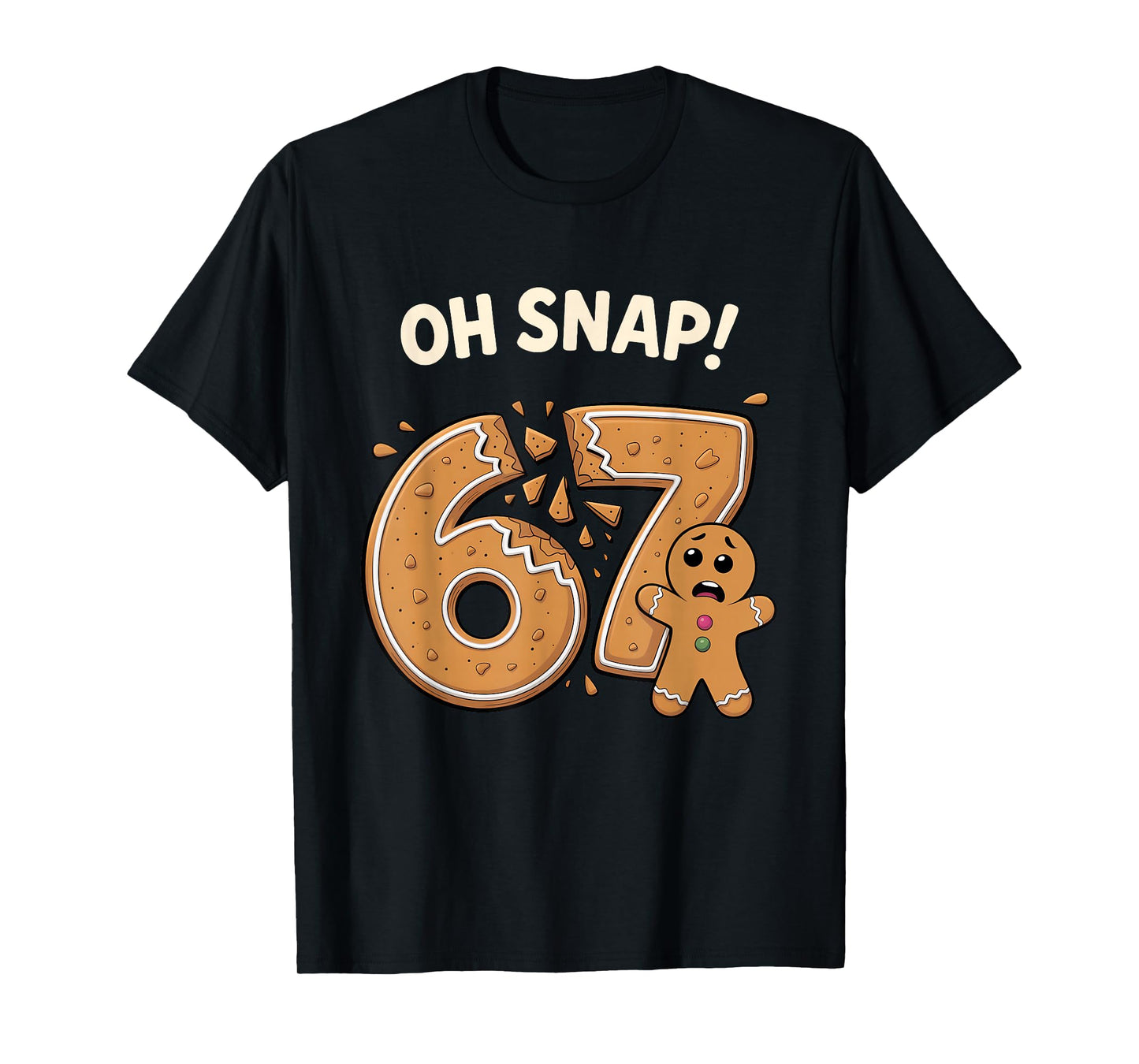 67 Christmas Oh Snap Gingerbreadman 6 7 Meme Xmas 67 T-Shirt