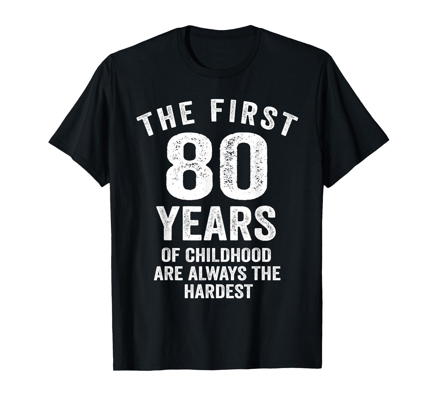 The First 80 Years of Childhood are Hardest 80th Birthday T-Shirt