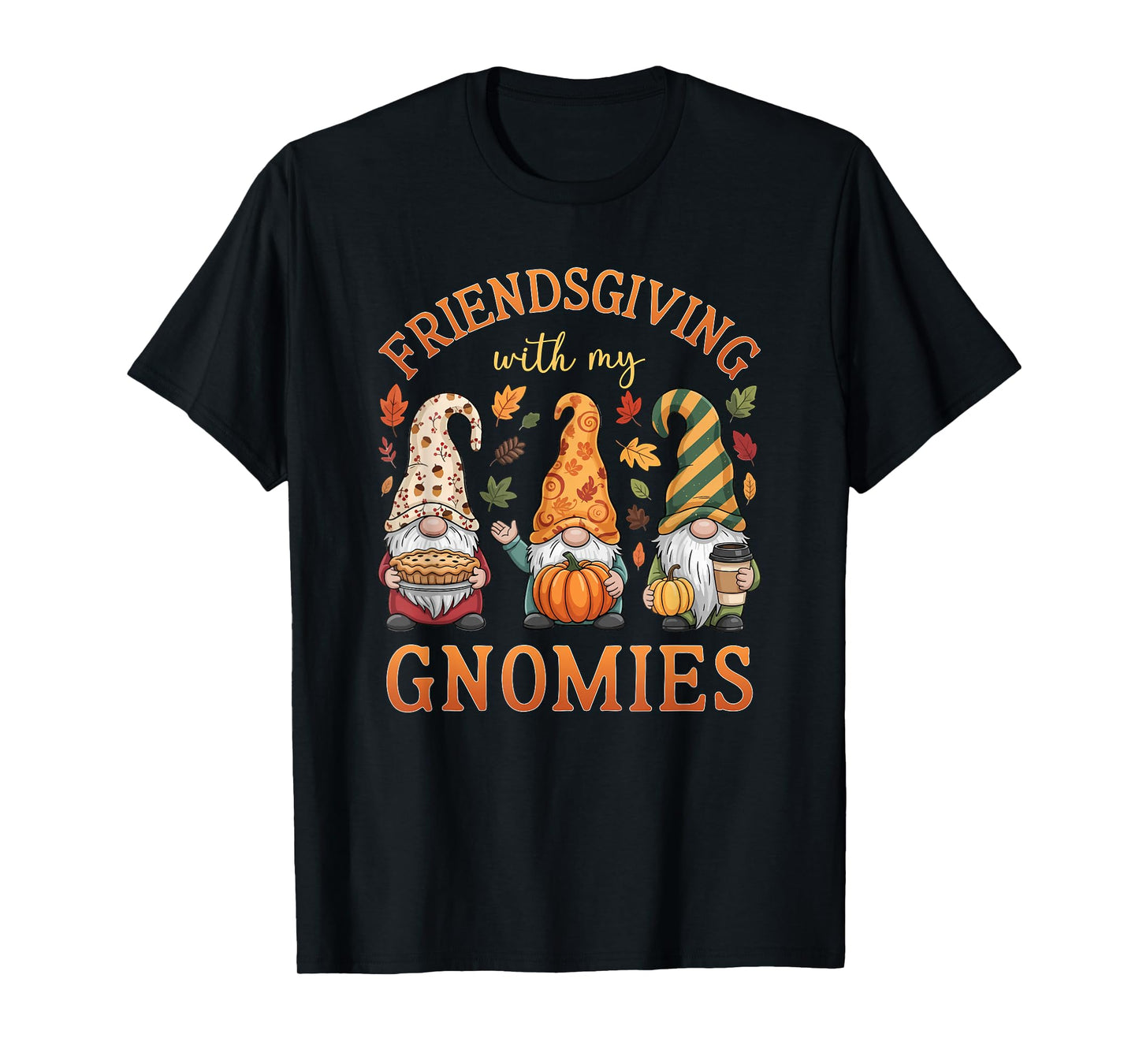 Friendsgiving with My Gnomies Friends Thanksgiving Men Women T-Shirt
