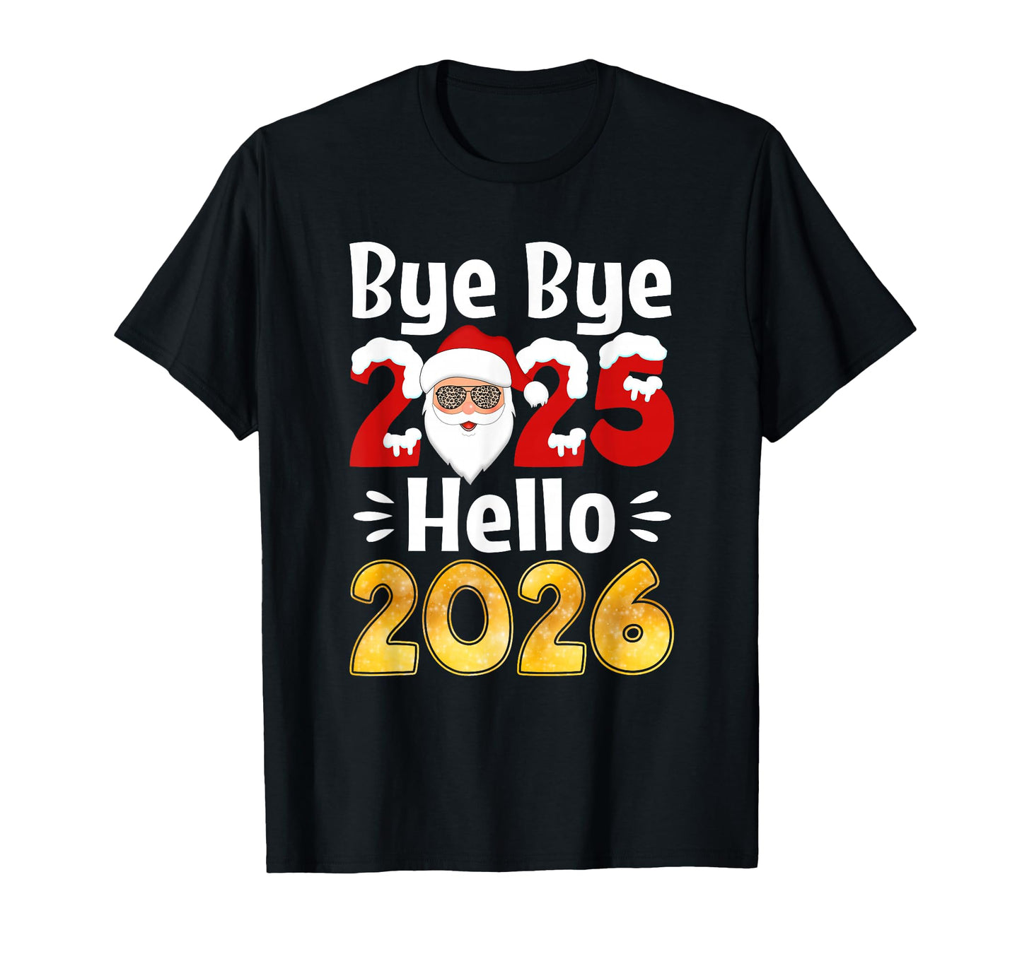 Bye Bye 2025 Hello 2026 Christmas Santa New Year Men Women T-Shirt