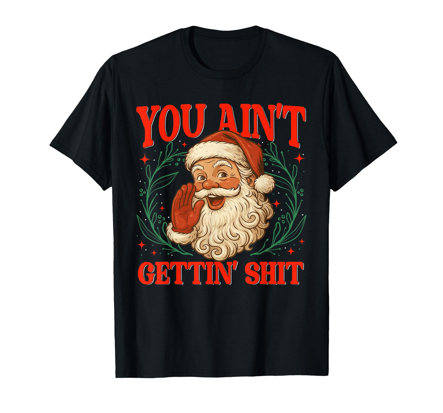 Retro You Ain't Getting Shit Funny Santa Christmas Humor T-Shirt