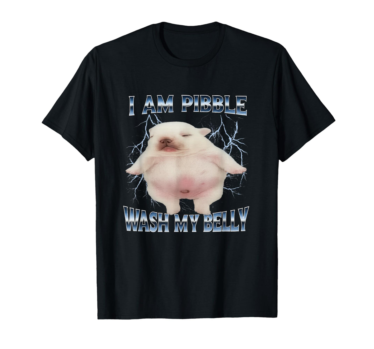 I Am Pibble Wash My Belly Funny Dog Clean My Belly Meme T-Shirt