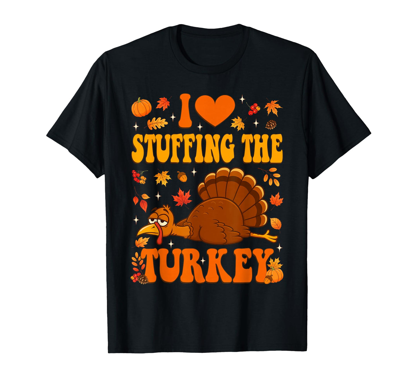 I Love Stuffing The Turkey I'm The Turkey Thanksgiving Men T-Shirt