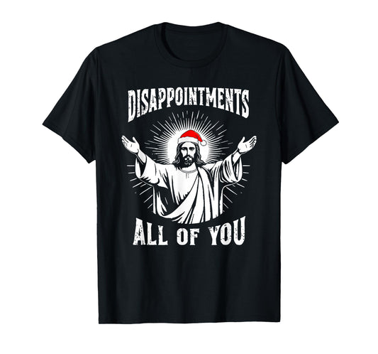 Disappointments All of You Jesus Funny Christmas Matching T-Shirt