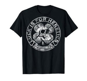 Lucky is for Heretics Proverbs 16:33 St Patricks Day On Back T-Shirt