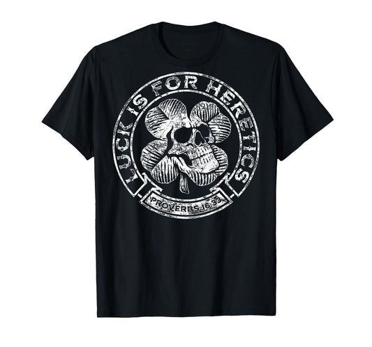 Lucky is for Heretics Proverbs 16:33 St Patricks Day On Back T-Shirt