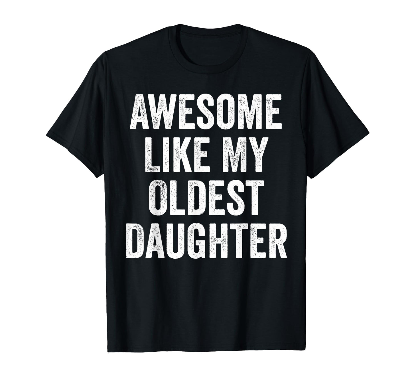 Awesome Like My Oldest Daughter Funny Dad Jokes Fathers Day T-Shirt