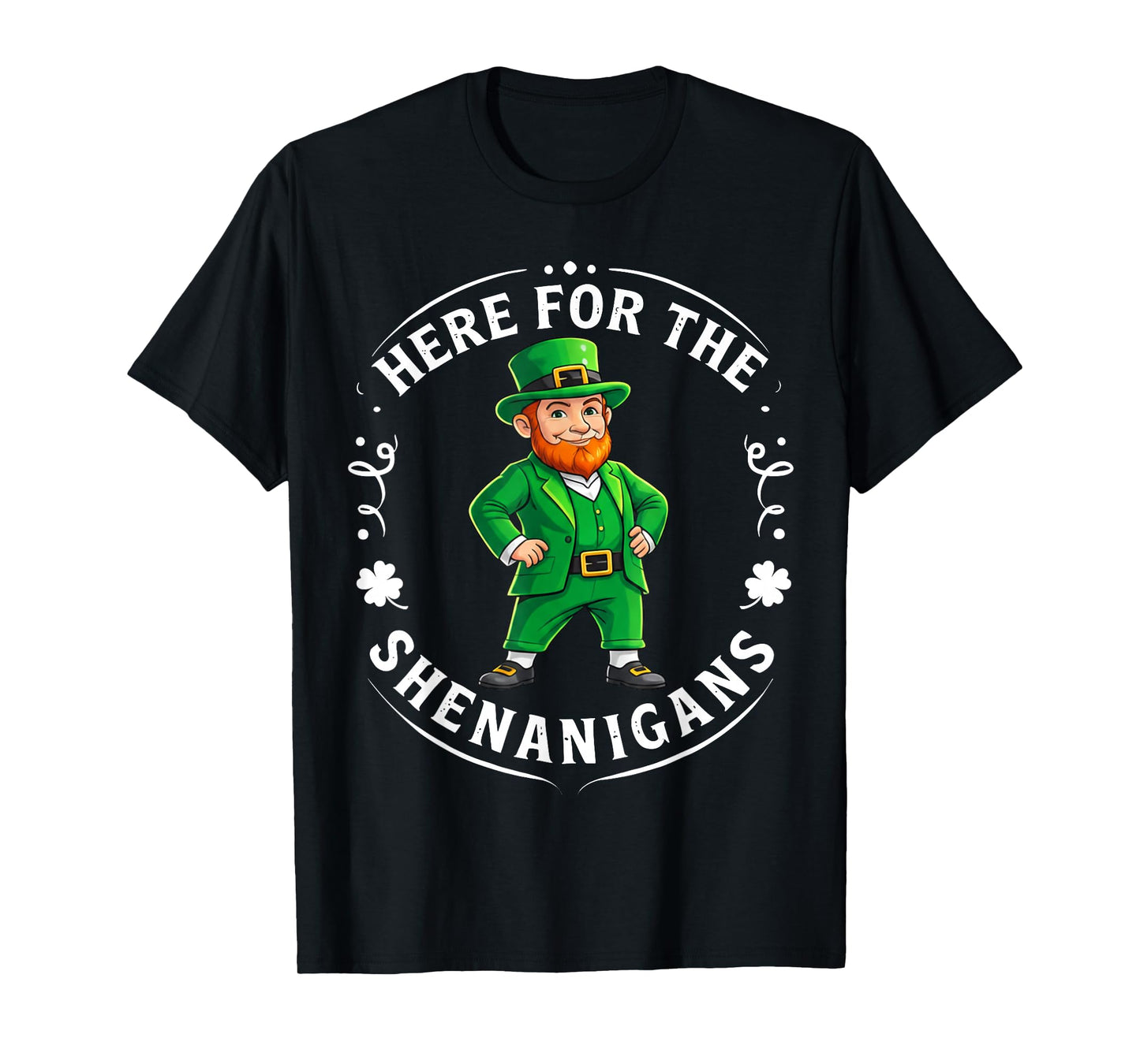 Here for The Shenanigans St Patricks Day Irish Leprechaun T-Shirt