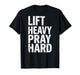 Lift Heavy Pray Hard Gym Workout Christian Religion Jesus T-Shirt