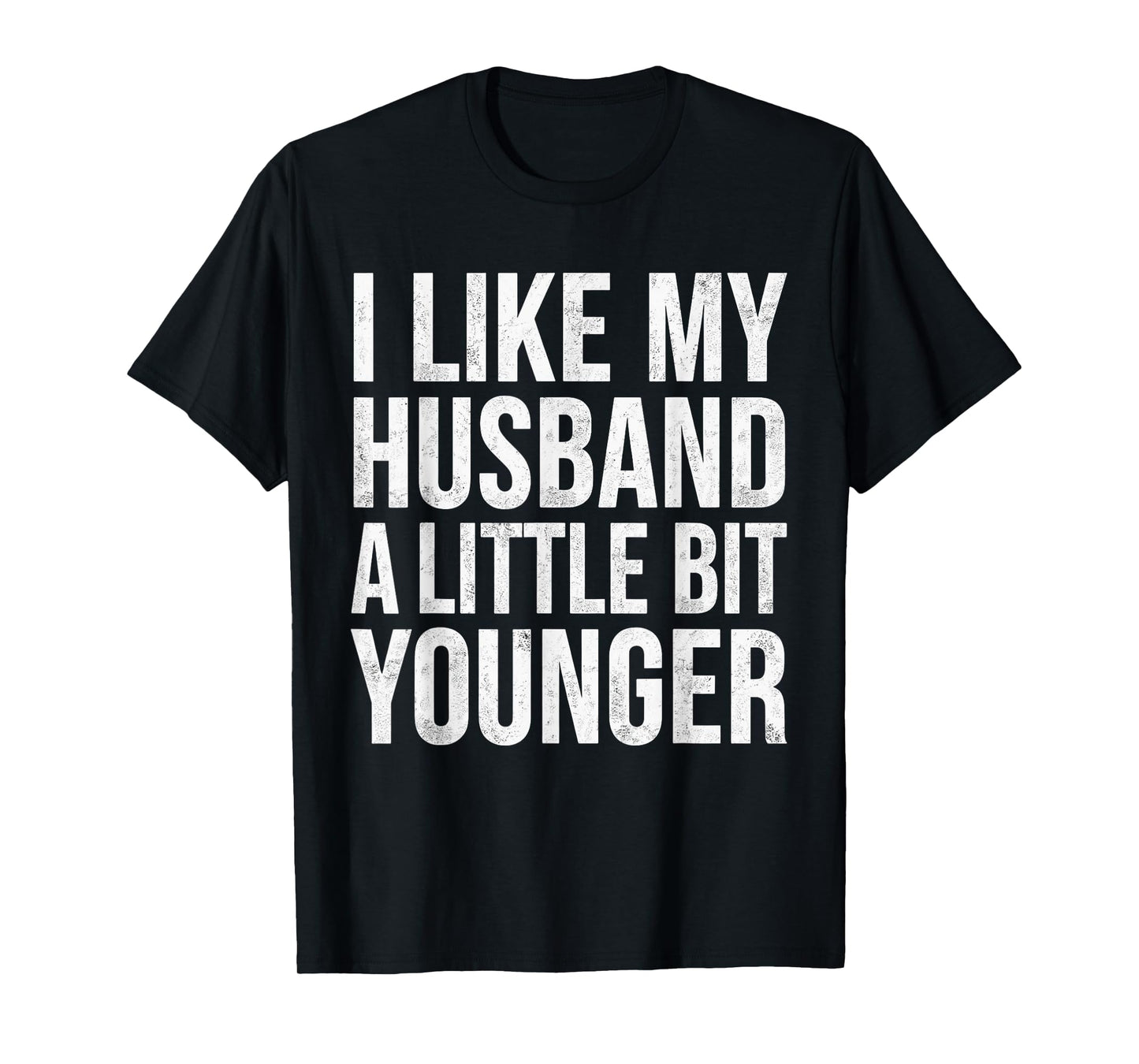 I Like My Husband A Little Bit Younger T-Shirt