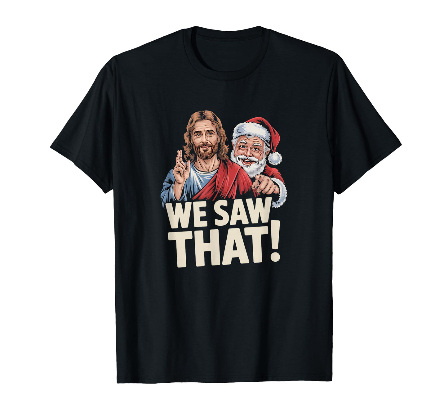 We Saw That Santa and Jesus are Always Watching Christmas T-Shirt