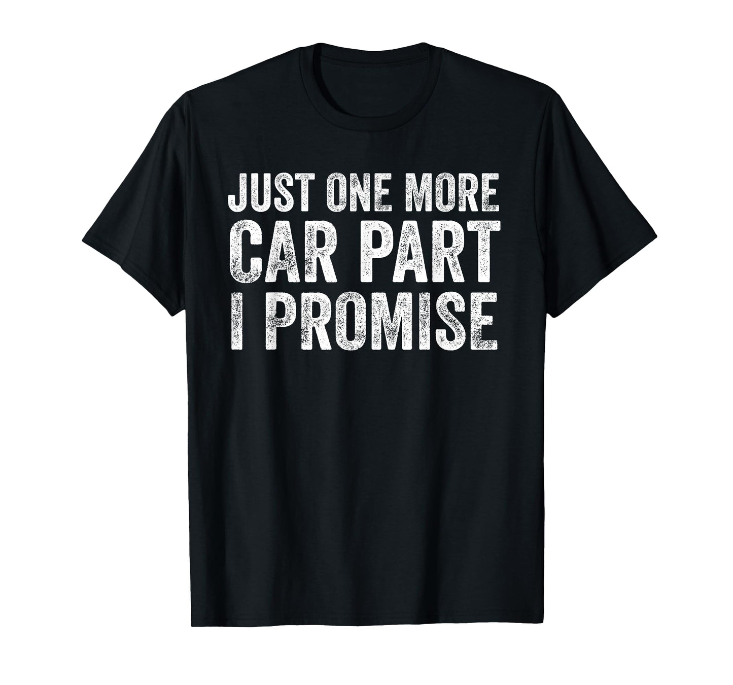 Just One More Car Part I Promise Funny Mechanic T-Shirt