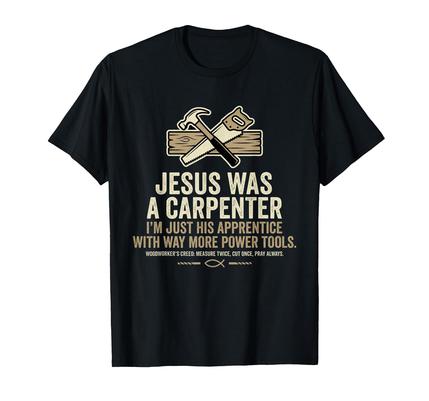 Jesus was A Carpenter I'm Just His Apprentice with Way More T-Shirt