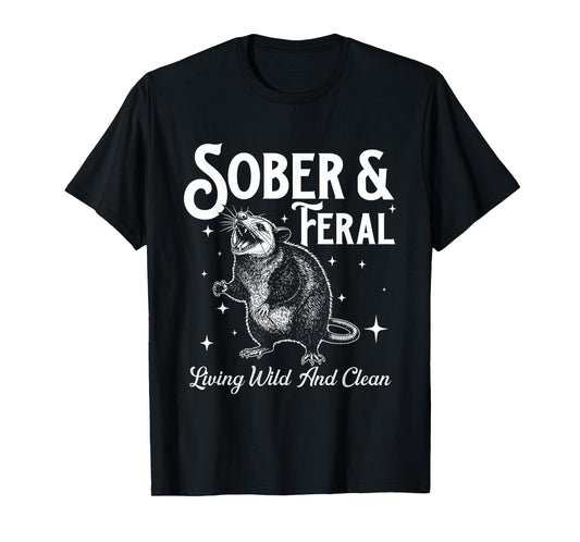 Sober & Feral - Sober Sobriety Anniversary AA NA T-Shirt