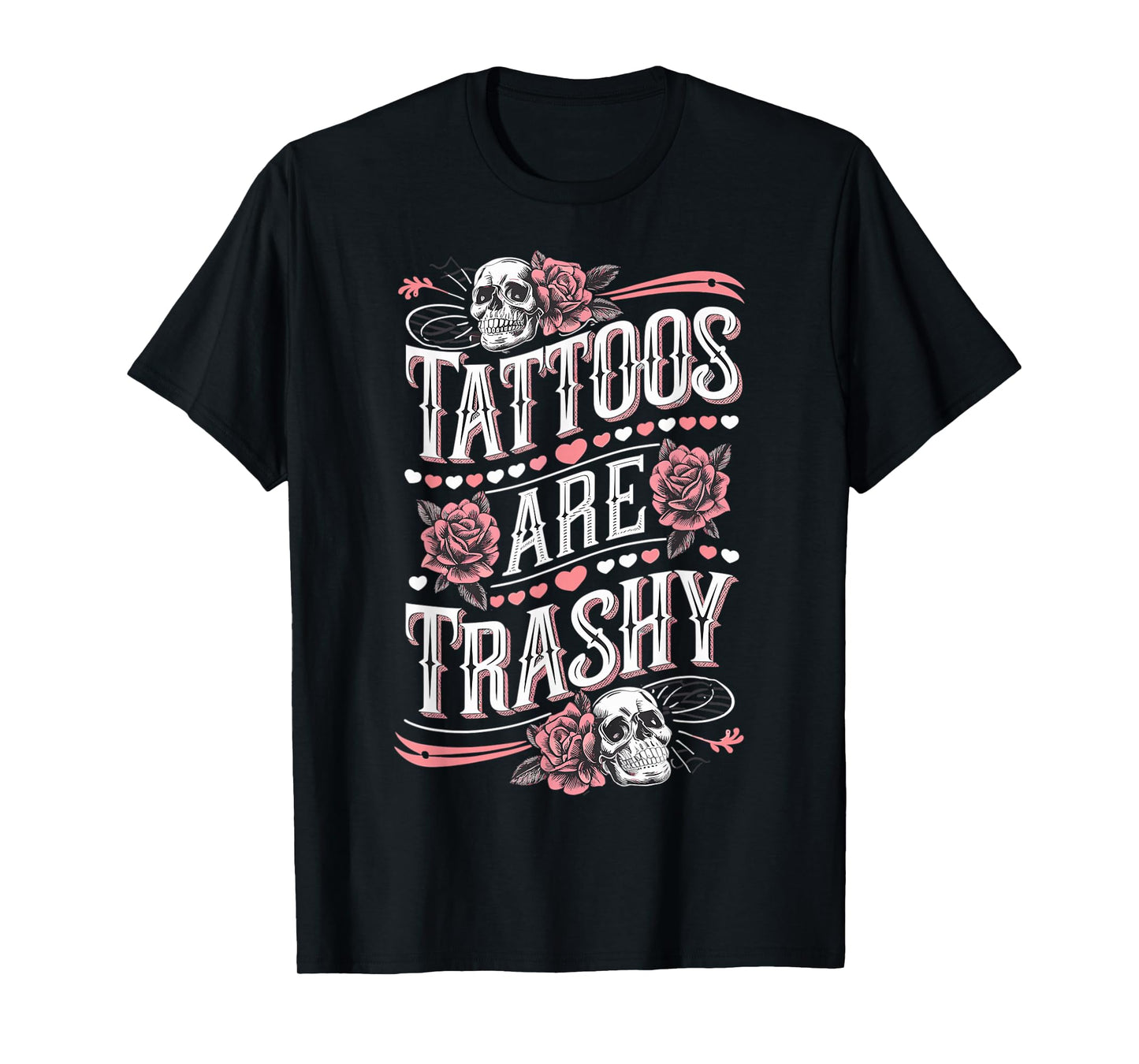 Tattoos are Trashy Tattoo Artist Anti Tattoo T-Shirt
