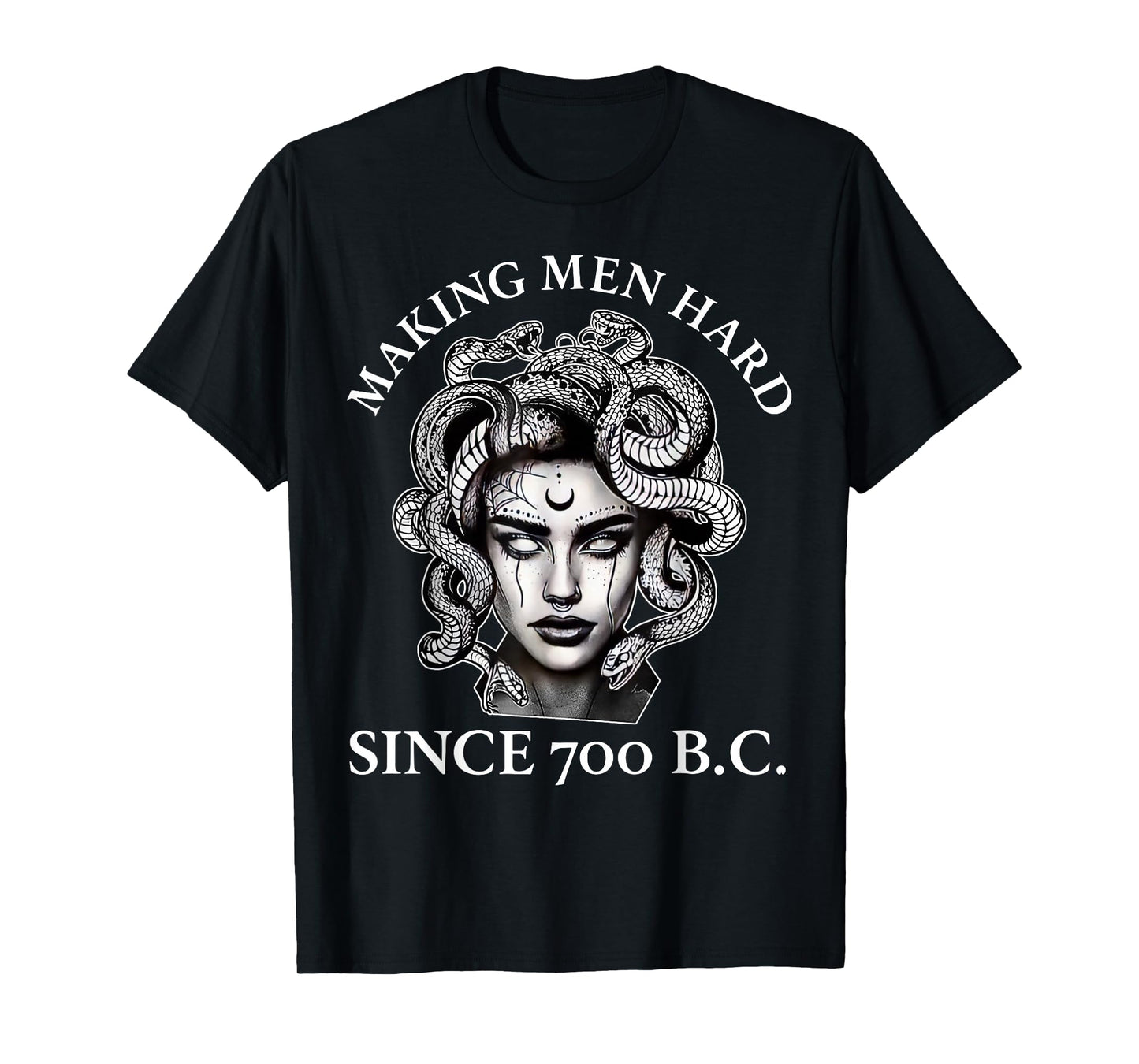 Making Men Hard Since 700 B.C Funny Feminist Medusa T-Shirt