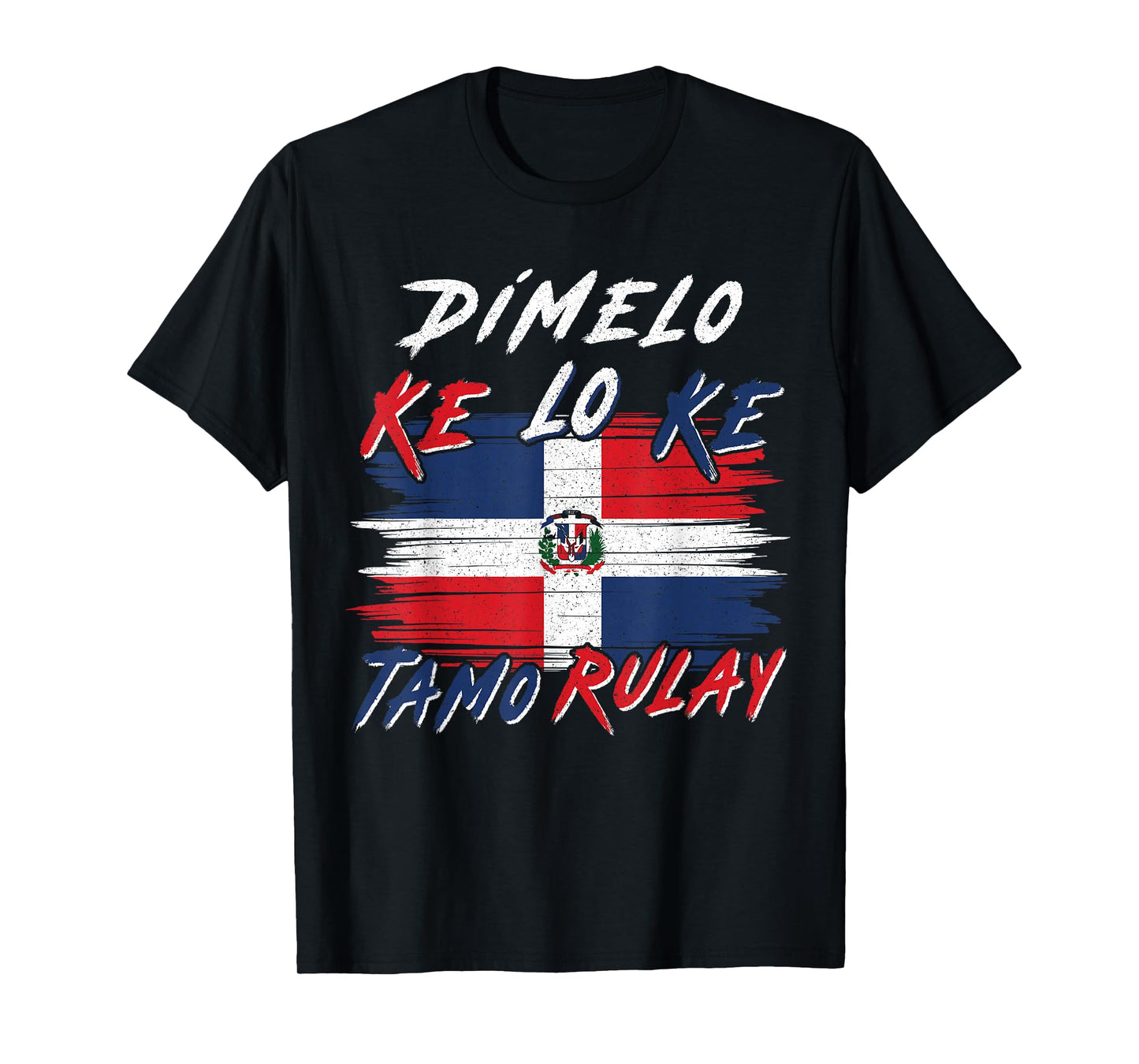 Dimelo Ke Lo Ke Tamo Rulay Dominican Republic Flag DR Slang T-Shirt