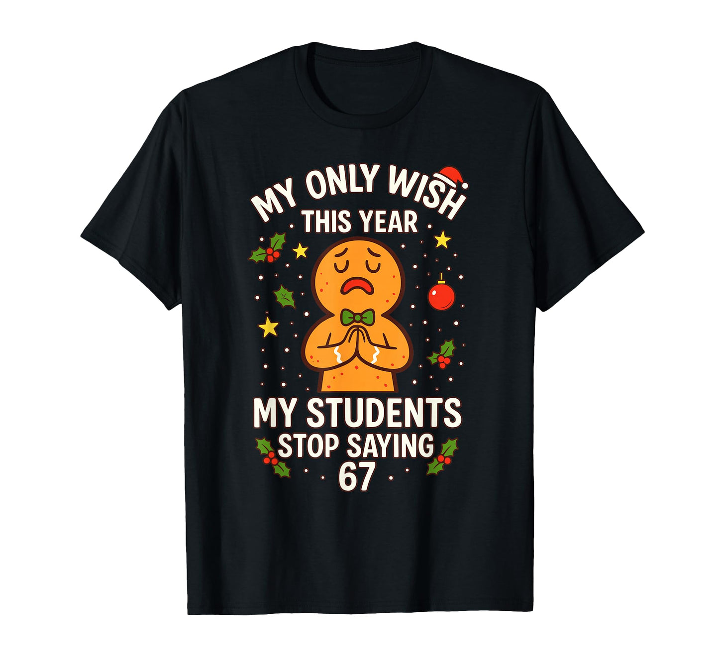67 Teacher Wish Saying Six Seven, Christmas Teacher 6-7 Meme T-Shirt