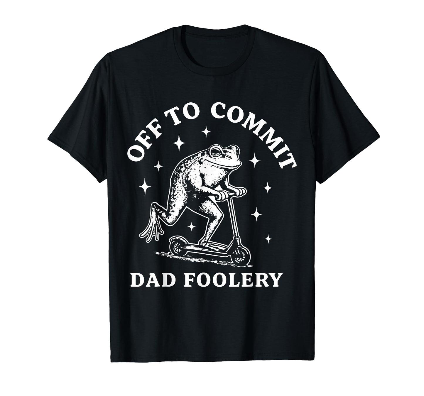 Off to Commit Dad Foolery T-Shirt