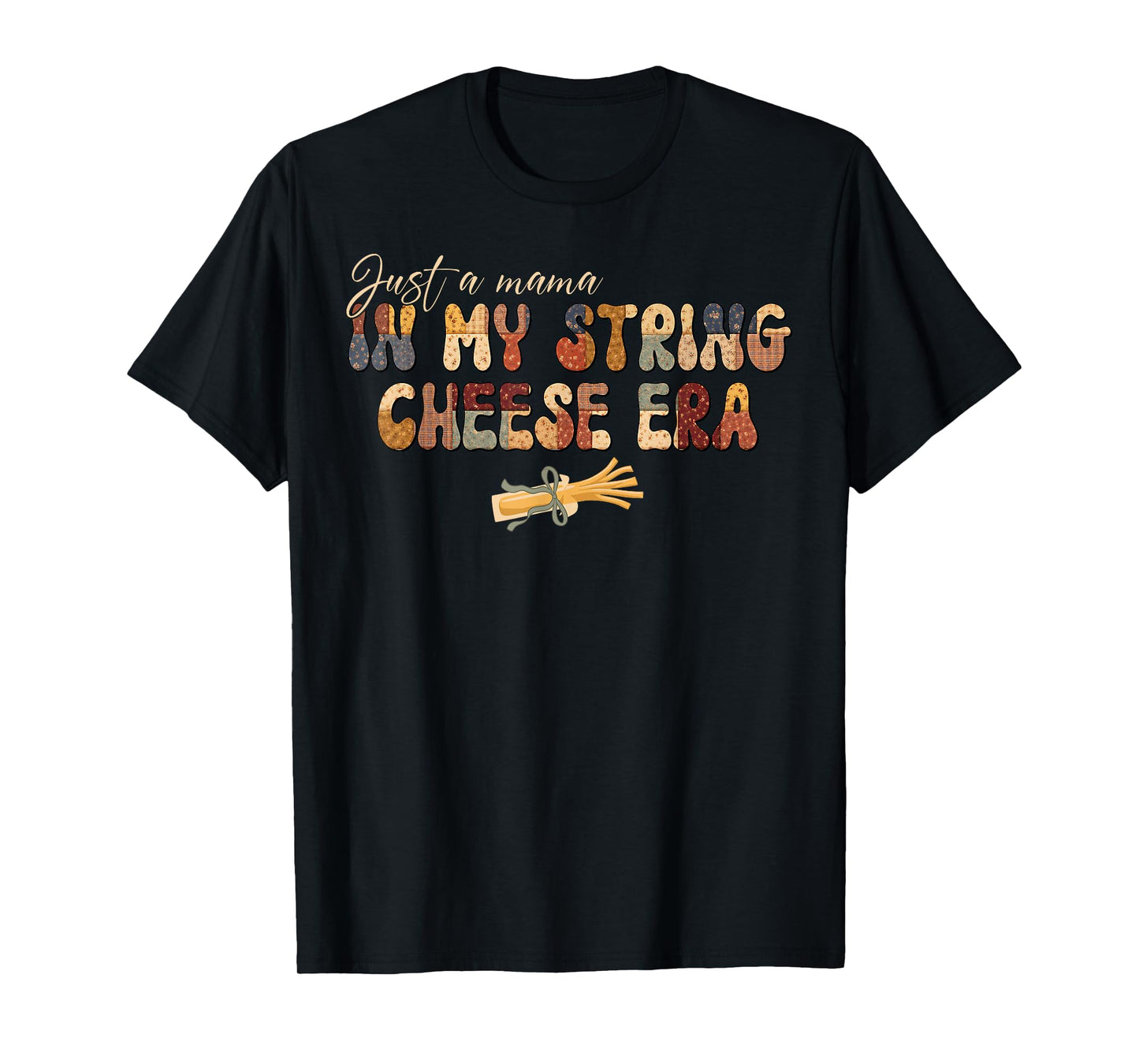 Just A Mama in My String Cheese Era Mom Women Mothers Day T-Shirt