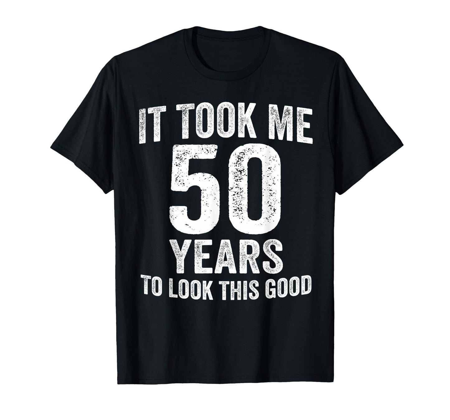 It Took Me 50 Years to Look This Good Funny 50th Birthday T-Shirt