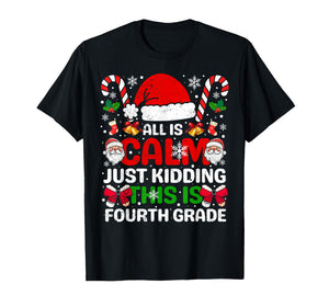 All is Calm Just Kidding This is Fourth Grade Christmas T-Shirt