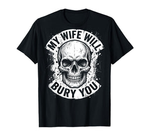 Husband Funny My Wife Will Bury You Skull Biker T-Shirt