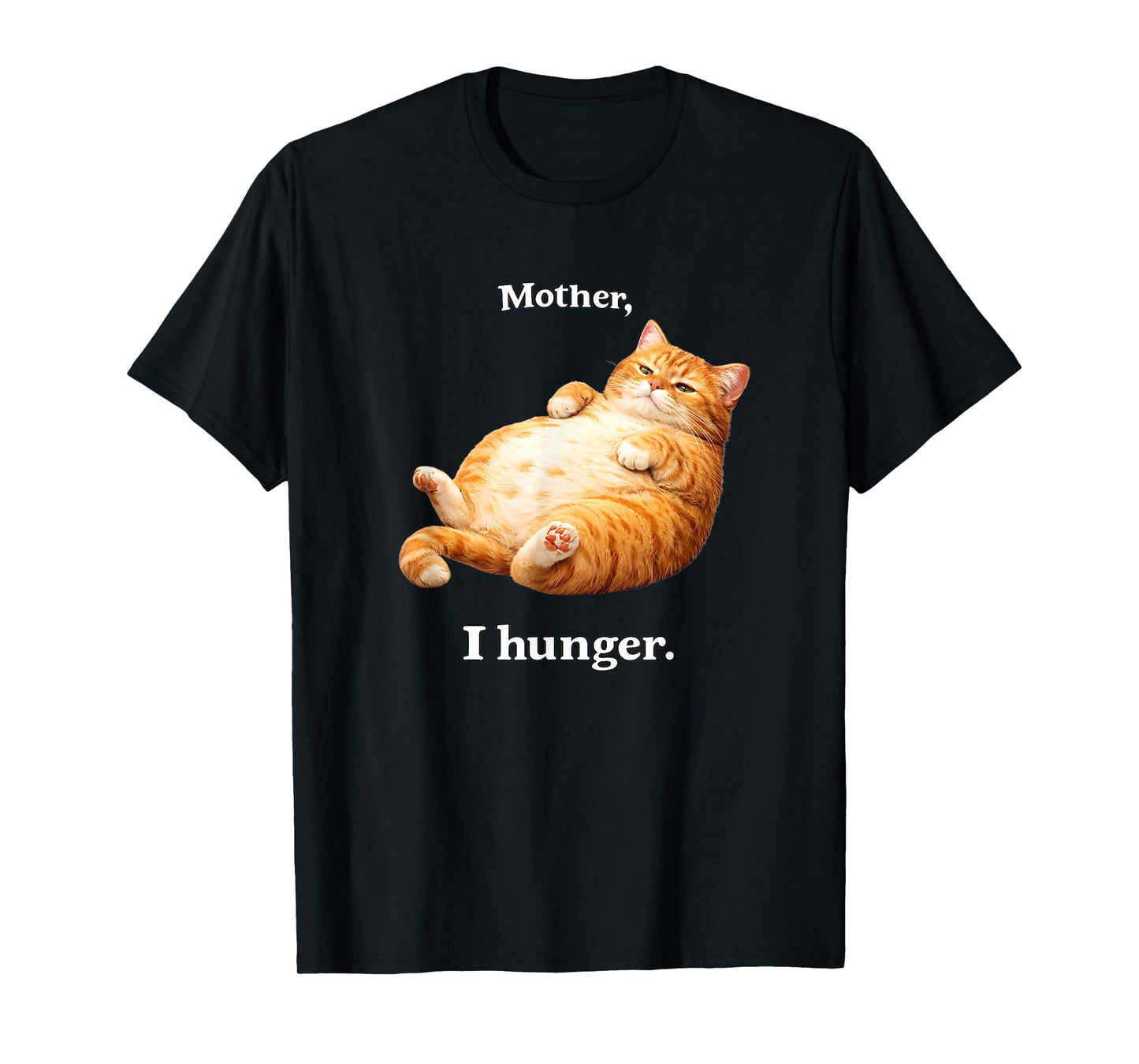 Mother I Hunger Funny Cat Humor T-Shirt