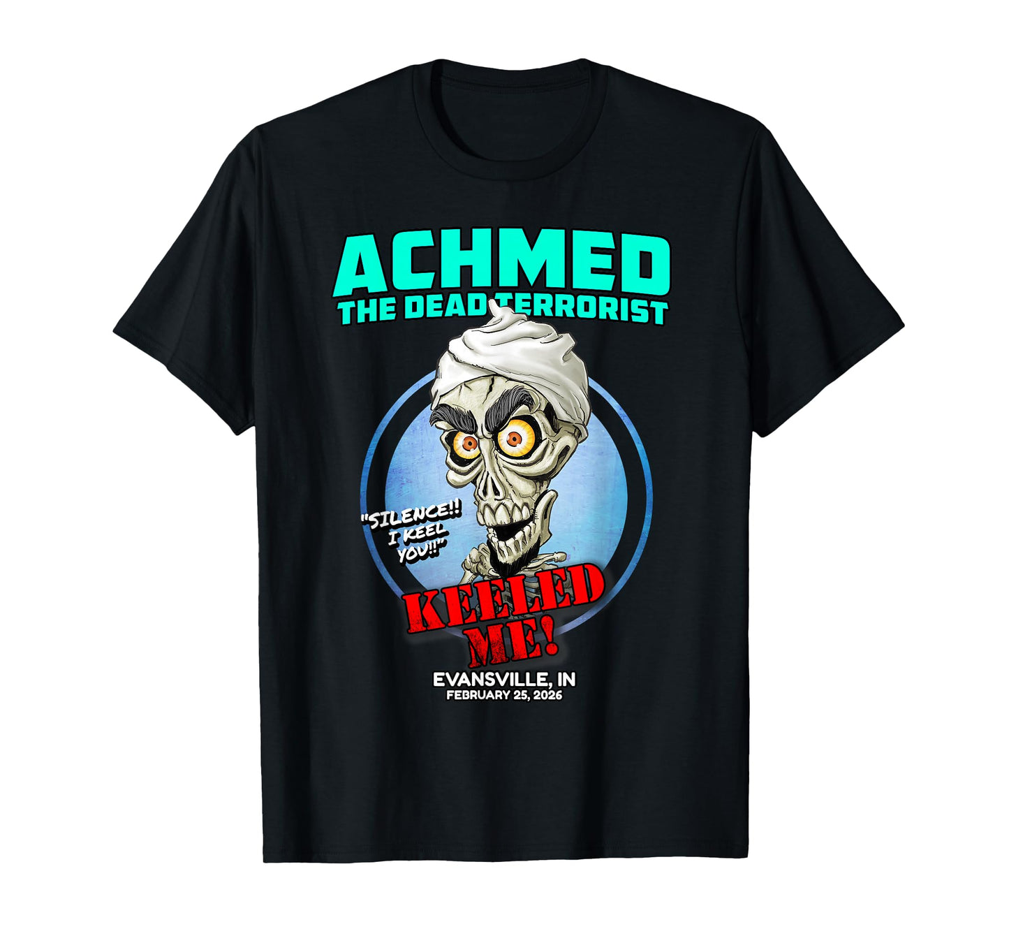 Achmed The Dead Terrorist Evansville, in (2026) T-Shirt