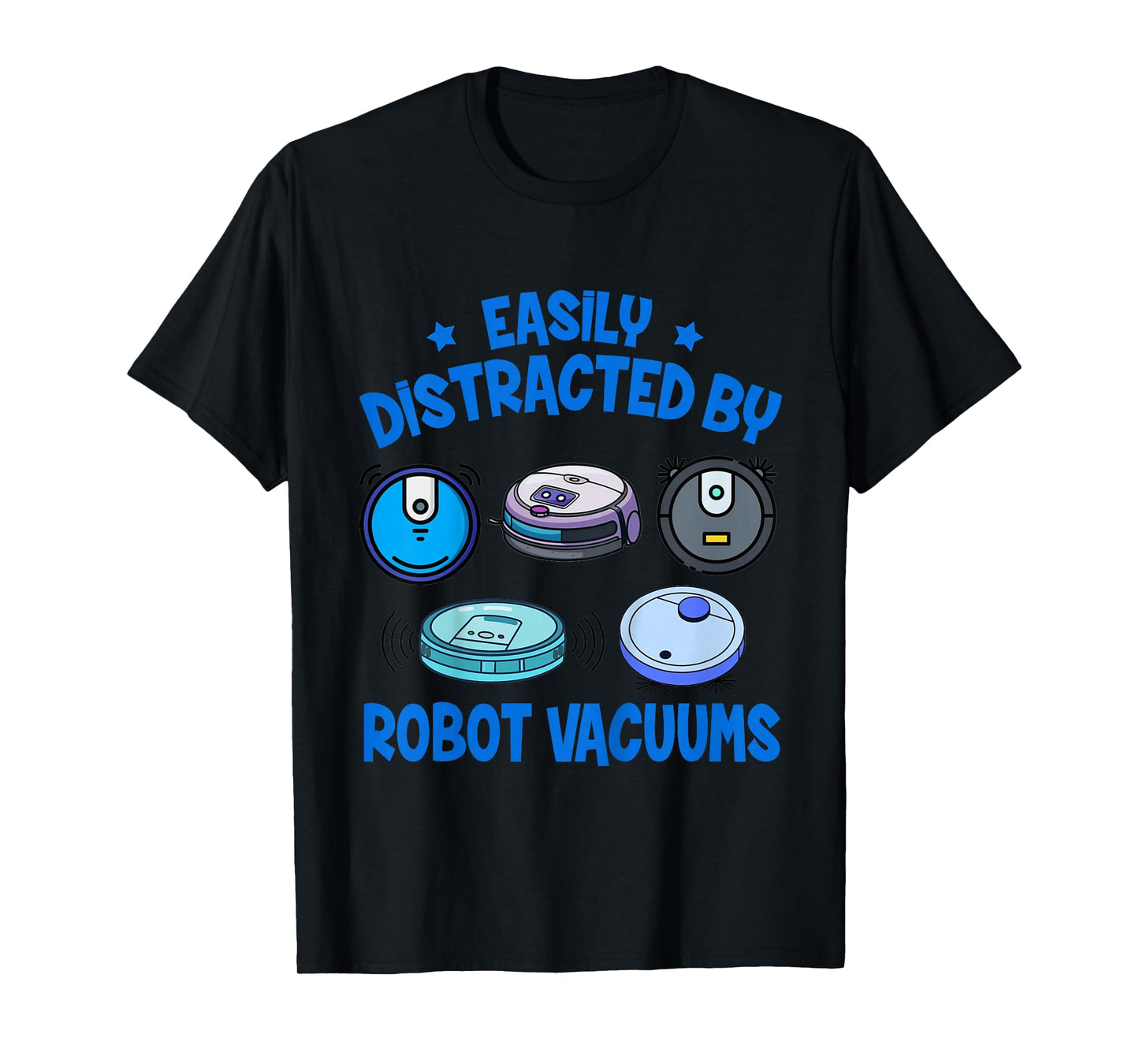 Vacuum Lover Cleaning Easily Distracted by Robot Vacuums T-Shirt