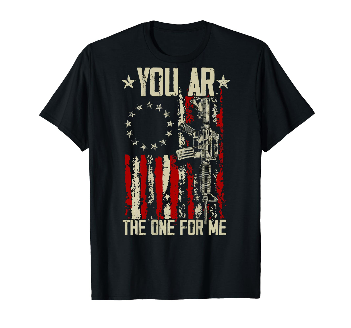 Gun American Flag You AR The One for Me (On Back) T-Shirt