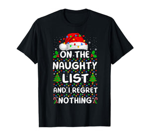 On The Naughty List and I Regret Nothing Funny Xmas T-Shirt
