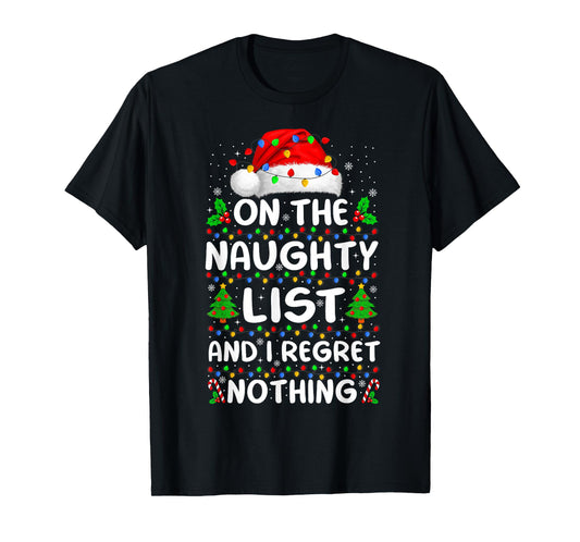 On The Naughty List and I Regret Nothing Funny Xmas T-Shirt