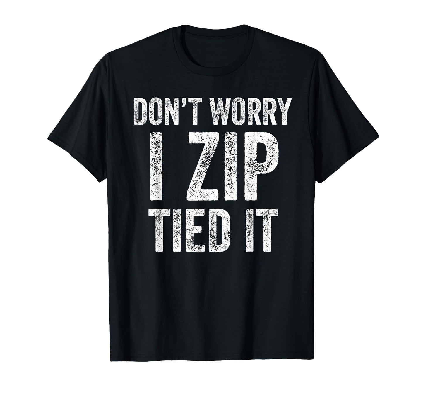 Don’t Worry I Zip Tied It Funny Car Guy Mechanic T-Shirt
