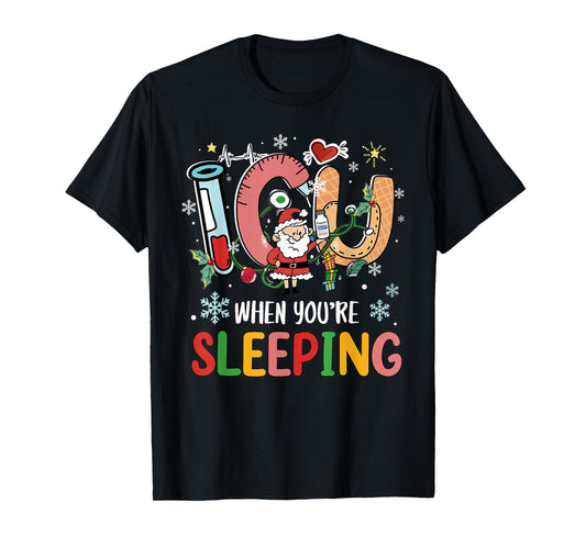 Christmas Nurse Shirt Funny When Your're Sleeping ICU Crew T-Shirt