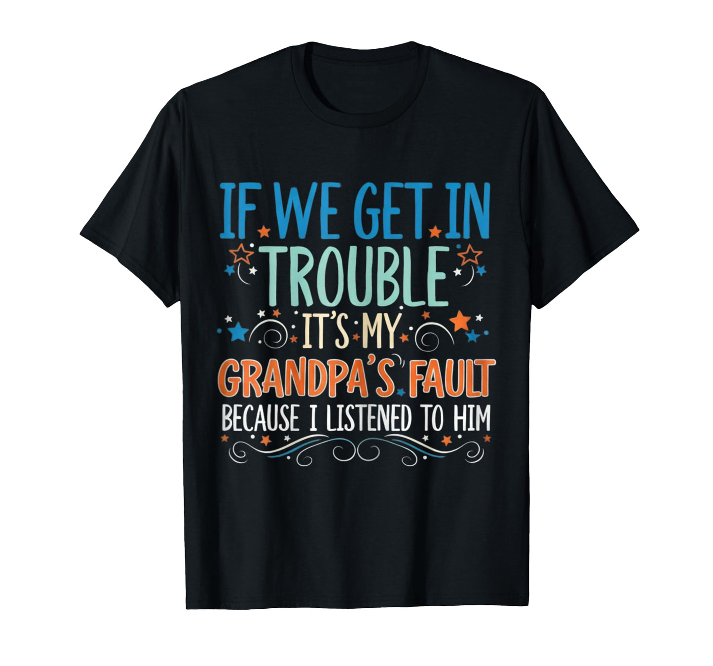 If We Get in Trouble It's My Papa's Fault I Listen to Him T-Shirt