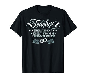 Some Days I Rock It Some Days It Rocks Me Sarcastic Teacher T-Shirt