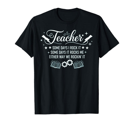 Some Days I Rock It Some Days It Rocks Me Sarcastic Teacher T-Shirt