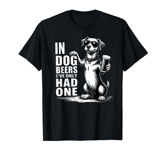Humor in Dog Beers I've Only Had One T-Shirt