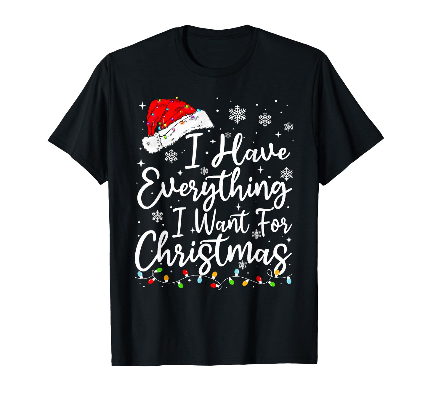 I Have Everything I Want for Christmas Its Me I'm Everything T-Shirt