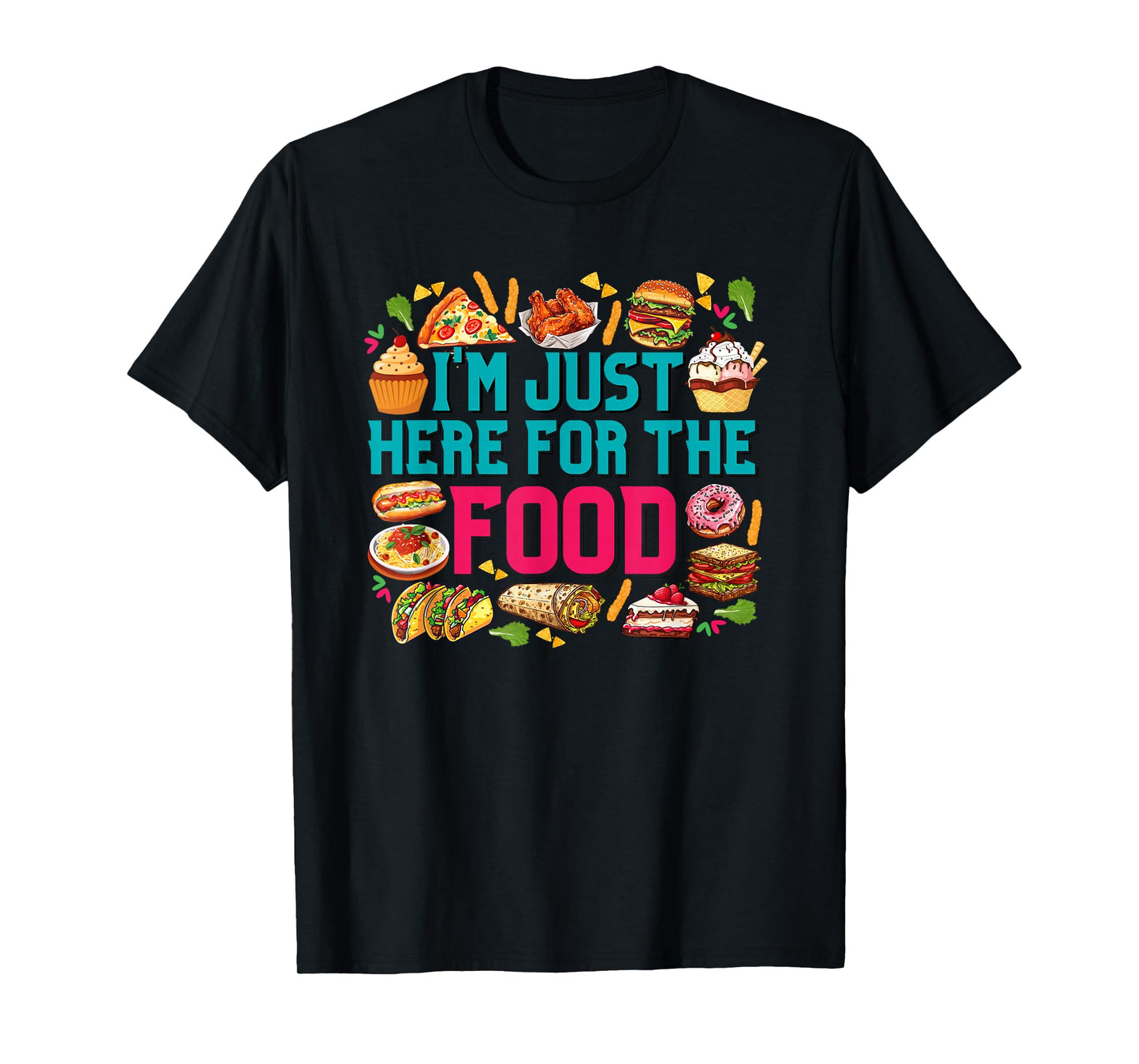 I'm just here for The Food Funny Foodie Humor Snack Lover T-Shirt