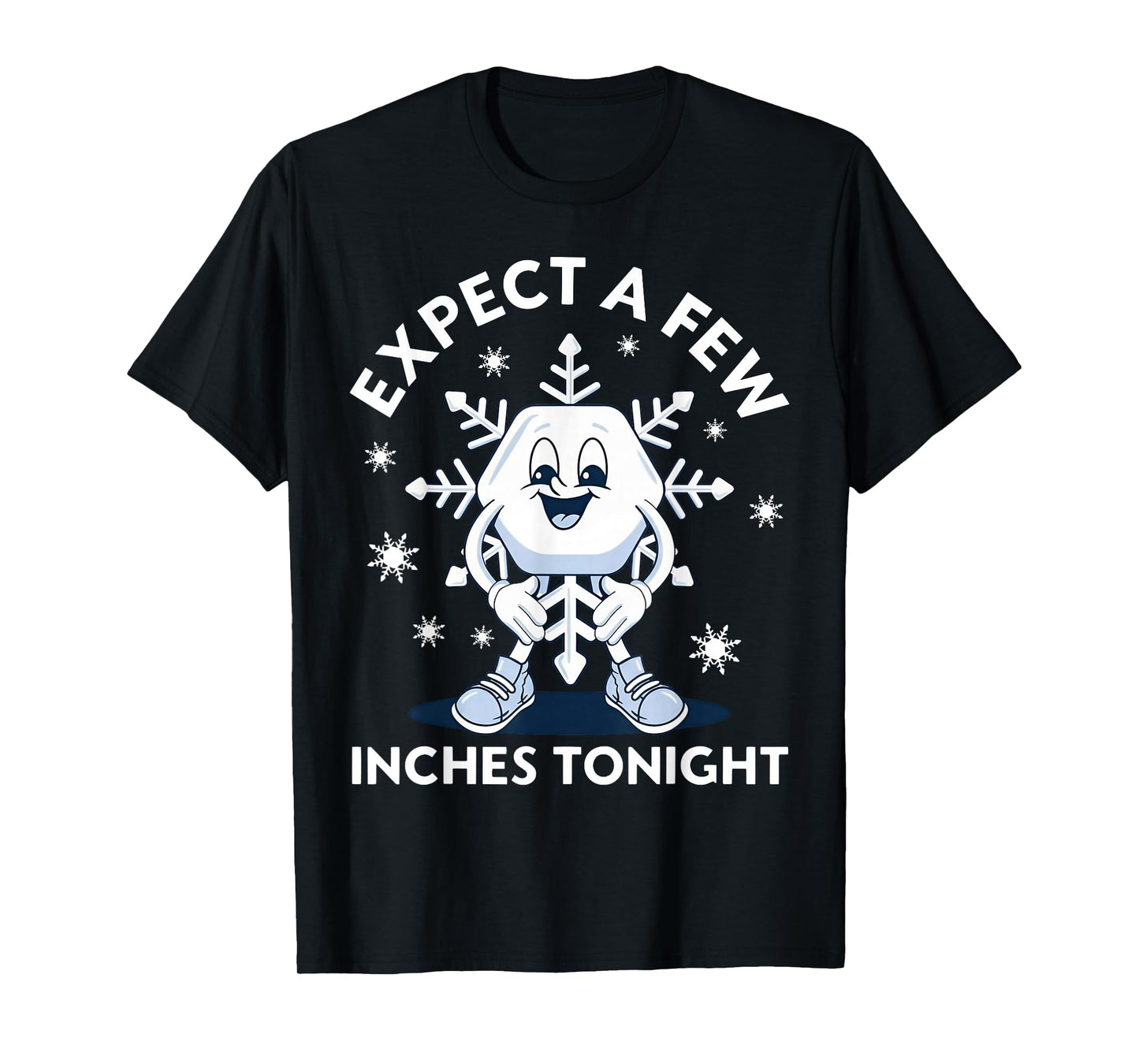 Expect A Few Inches Tonight Funny Snow T-Shirt