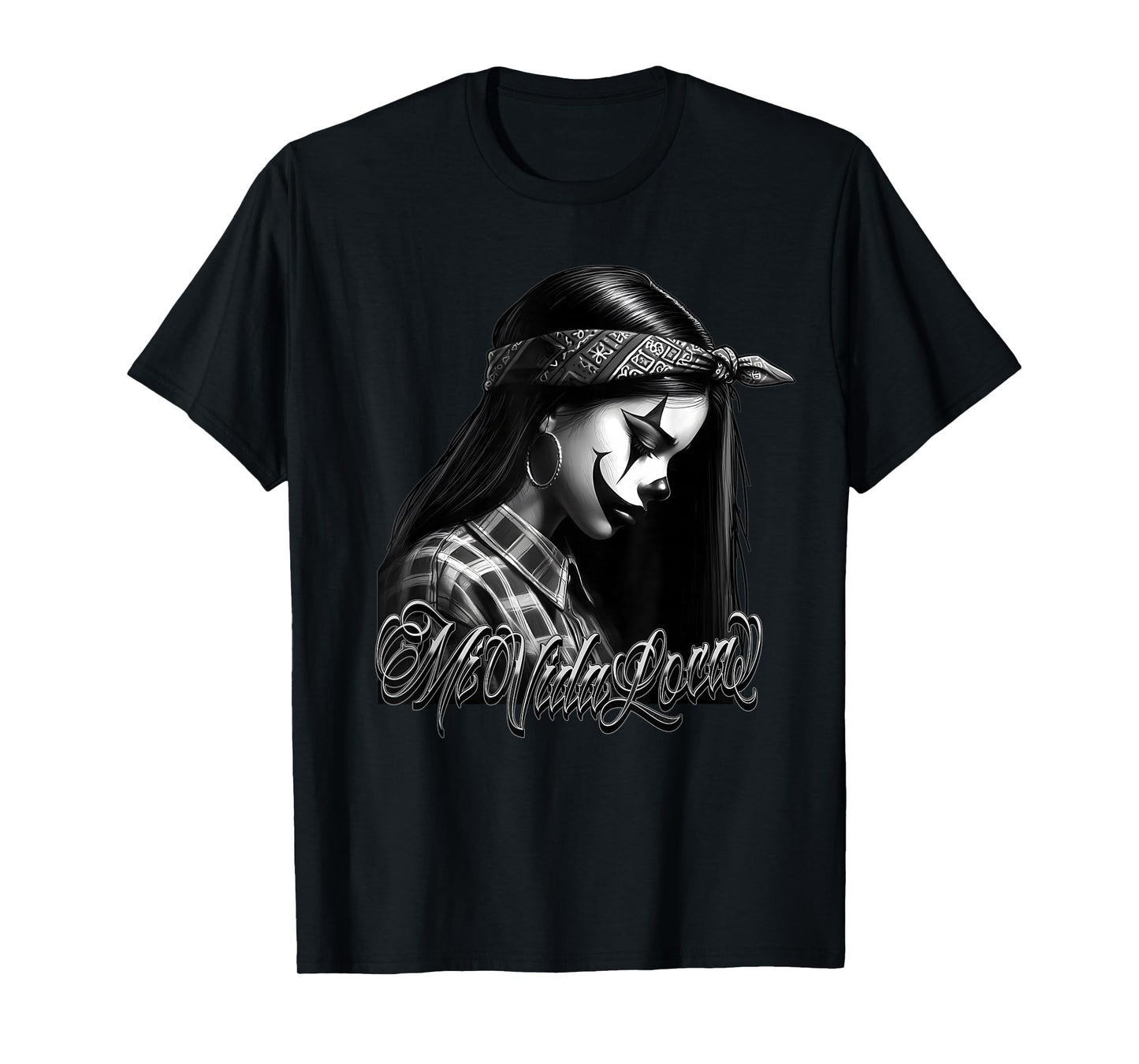 MI VIDA LOCA Sad Clown Payasa Chicana Chicano Tattoo Art T-Shirt