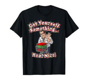Funny Get Yourself Something Real Nice for Christmas Ideas T-Shirt
