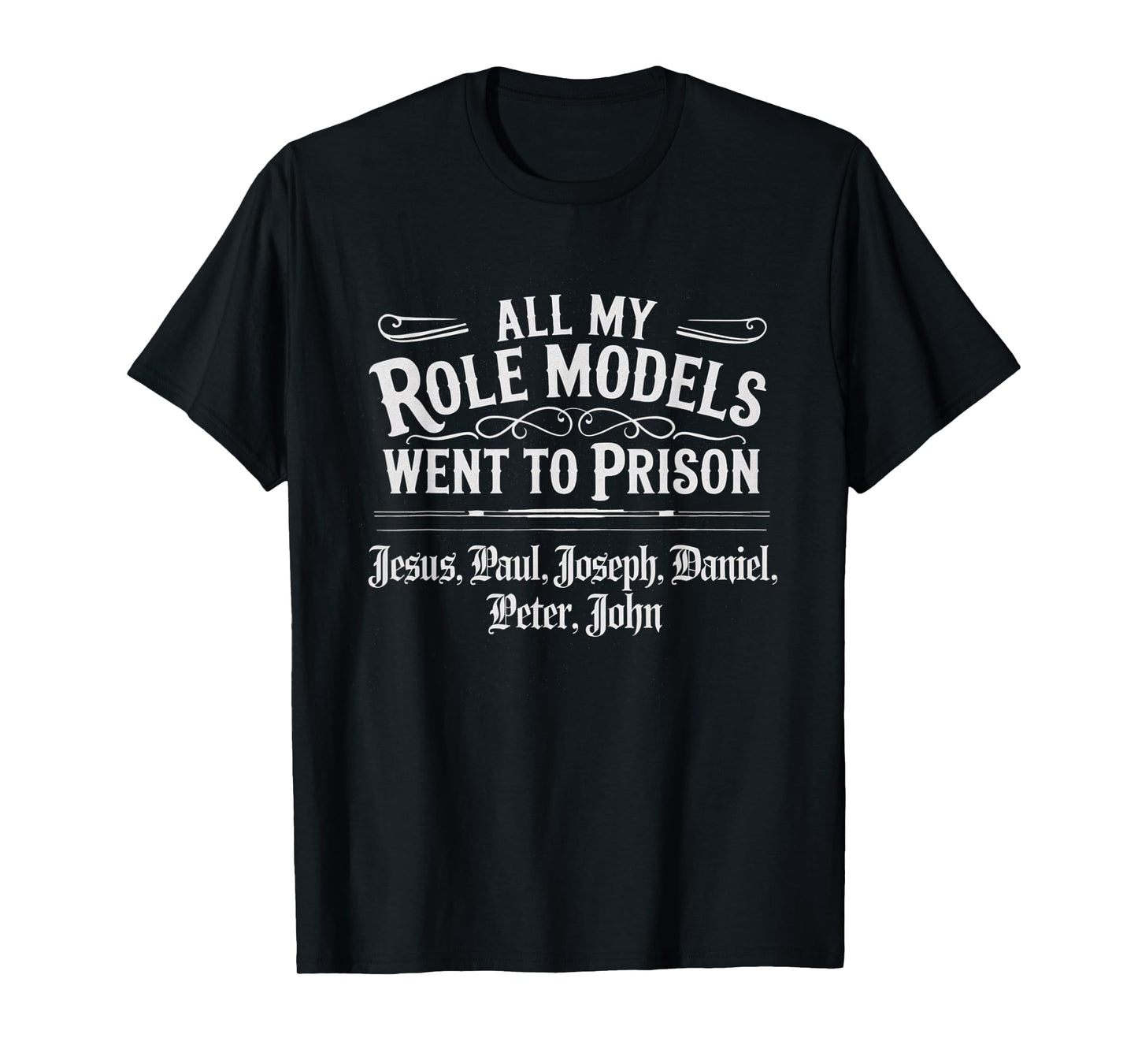 All My Role Models Went to Prison Jesus God Bible Gospel T-Shirt