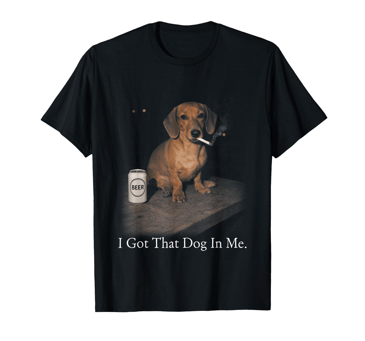I Got That Dog in Me Funny Dachshund Smoking for Men Women T-Shirt