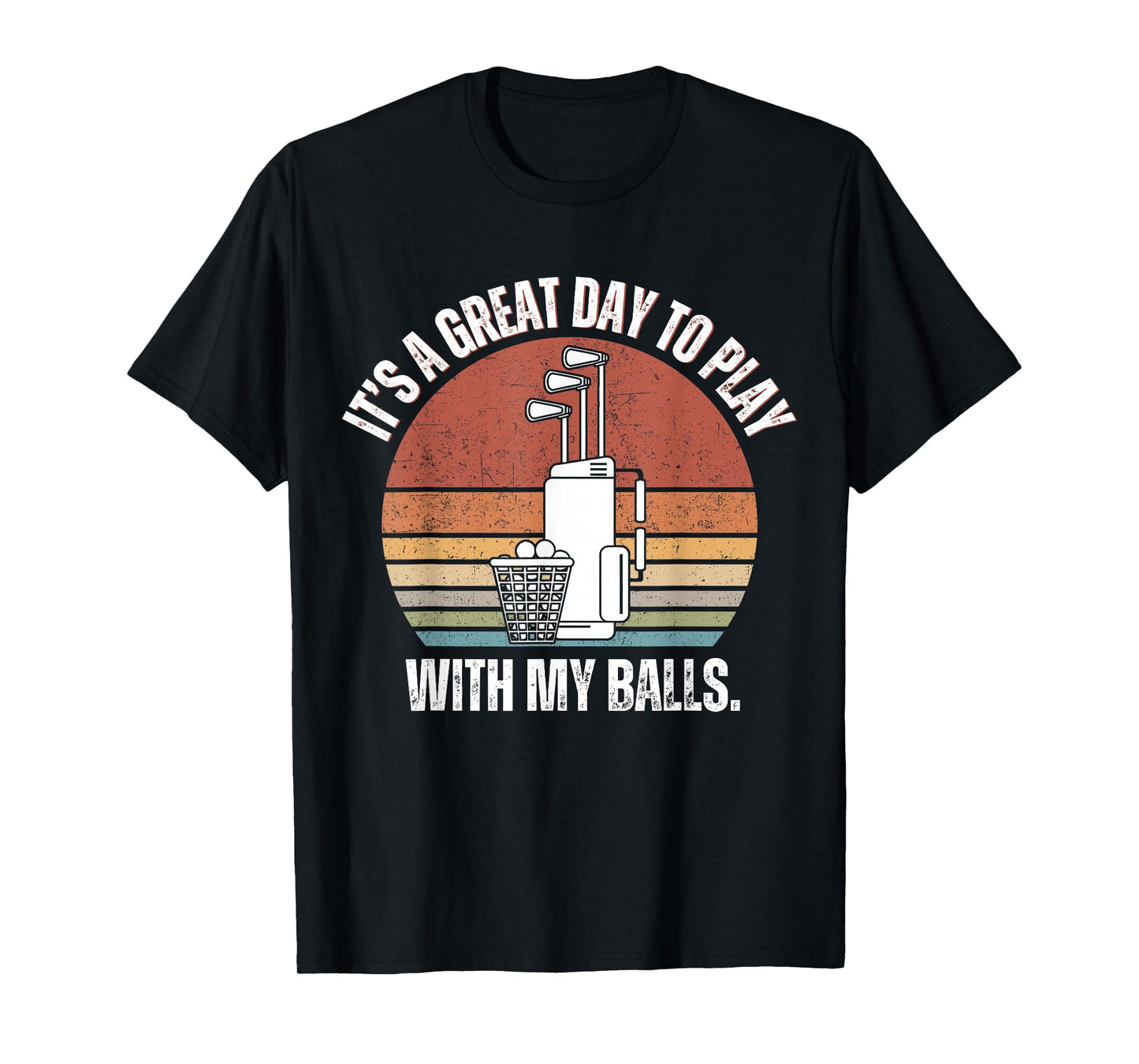 It's A Good Day to Play with My Balls Funny Men Golf Gifts T-Shirt