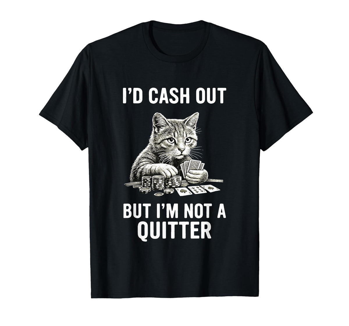 Funny Cat Gambling Casino Gambler Humor I'm Not Quitter T-Shirt
