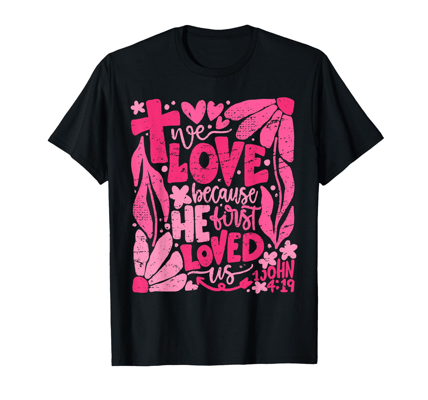 We Love Because He First Loved Us Bible Christian Valentine T-Shirt