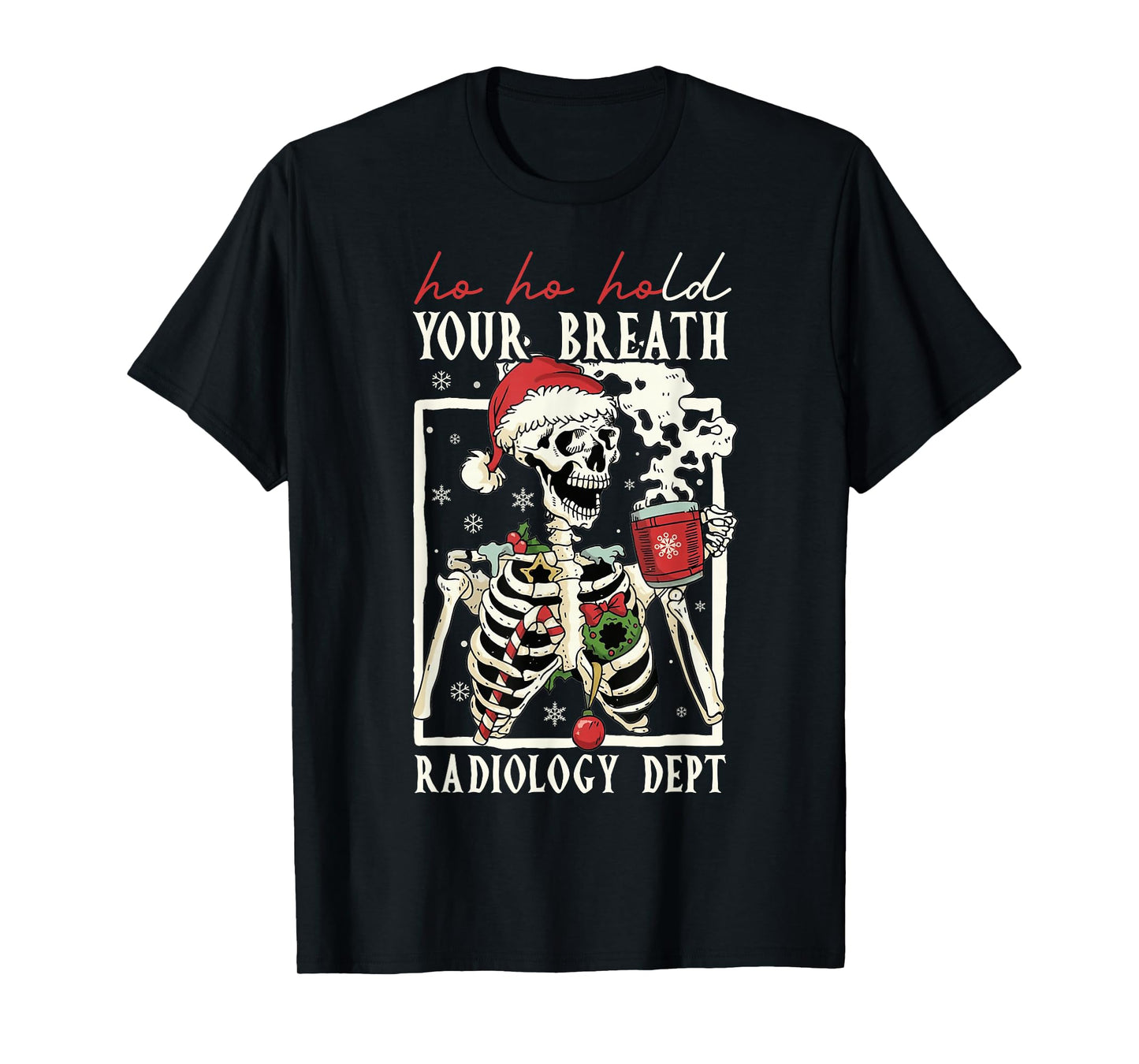 Ho Ho Hold Your Breath Radiology Dept Skeleton Xmas Coffee T-Shirt